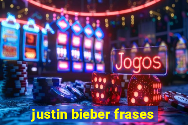 justin bieber frases